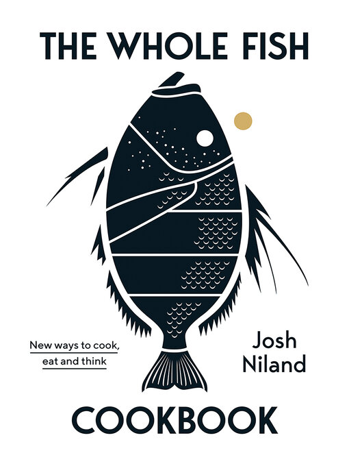 Title details for The Whole Fish Cookbook by Josh Niland - Available